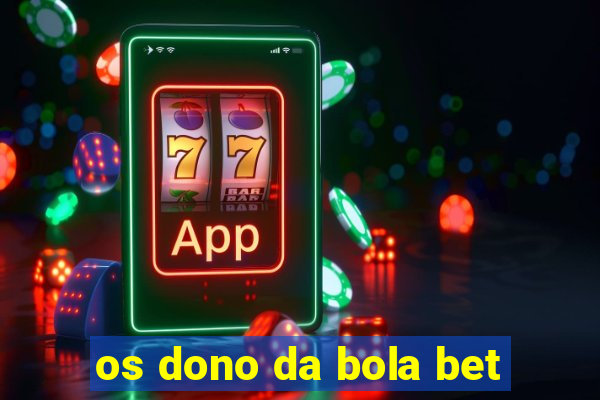 os dono da bola bet